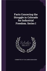 Facts Concering the Struggle in Colorado for Industrial Freedom. Series I