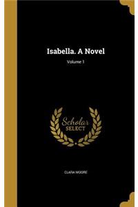 Isabella. A Novel; Volume 1
