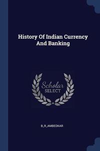 HISTORY OF INDIAN CURRENCY AND BANKING