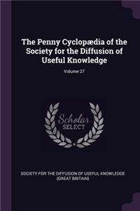 The Penny Cyclopædia of the Society for the Diffusion of Useful Knowledge; Volume 27