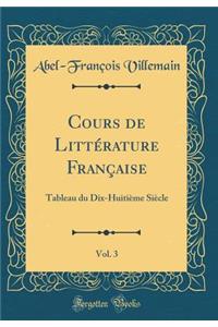 Cours de Littï¿½rature Franï¿½aise, Vol. 3: Tableau Du Dix-Huitiï¿½me Siï¿½cle (Classic Reprint)