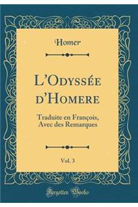 L'OdyssÃ©e d'Homere, Vol. 3: Traduite En FranÃ§ois, Avec Des Remarques (Classic Reprint): Traduite En FranÃ§ois, Avec Des Remarques (Classic Reprint)