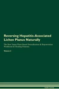 Reversing Hepatitis-Associated Lichen Planus Naturally the Raw Vegan Plant-Based Detoxification & Regeneration Workbook for Healing Patients. Volume 2