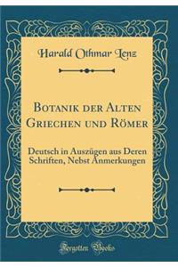 Botanik Der Alten Griechen Und RÃ¶mer: Deutsch in AuszÃ¼gen Aus Deren Schriften, Nebst Anmerkungen (Classic Reprint)