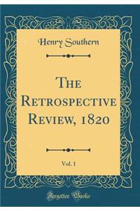 The Retrospective Review, 1820, Vol. 1 (Classic Reprint)