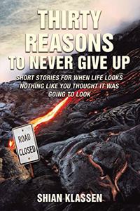 Thirty Reasons to Never Give Up