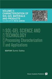 Handbook of Sol-Gel Science and Technology: Processing, Characterization and Applications, V. I - Sol-Gel Processing/Hiromitsu Kozuka, Editor, V. II - Characterization of Sol-Gel Materials and Products/Rui M. Almeida, Editor, V. III - Applications