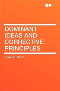 Dominant Ideas and Corrective Principles