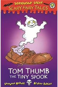 Seriously Silly: Scary Fairy Tales: Tom Thumb, the Tiny Spook