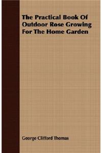 Practical Book of Outdoor Rose Growing for the Home Garden