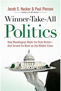 Winner-Take-All Politics: How Washington Made the Rich Richer--And Turned Its Back on the Middle Class