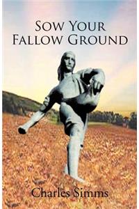 Sow Your Fallow Ground
