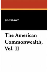 The American Commonwealth, Vol. II