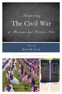 Interpreting the Civil War at Museums and Historic Sites