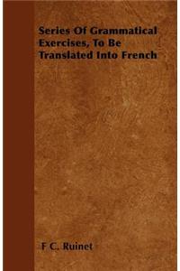 Series Of Grammatical Exercises, To Be Translated Into French