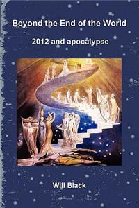 Beyond the End of the World - 2012 and Apocalypse