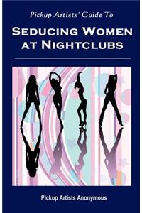 Pickup Artists' Guide to Seducing Women at Nightclubs