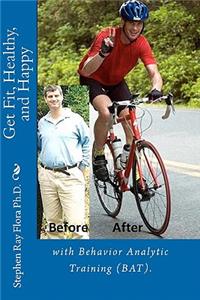 Get Fit, Healthy, and Happy with Behavior Analytic Training (BAT).