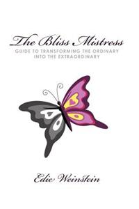 Bliss Mistress Guide to Transforming the Ordinary Into the Extraordinary