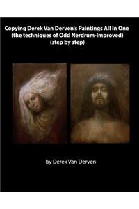 Copying Derek Van Derven's Paintings All In One (the techniques of Odd Nerdrum-Improved) (step by step)