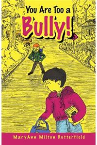 You Are Too a Bully!