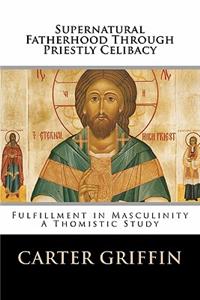 Supernatural Fatherhood Through Priestly Celibacy