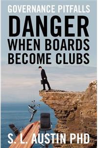 DANGER When Boards Become Clubs