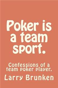 Poker is a team sport. (confessions of a team poker player)