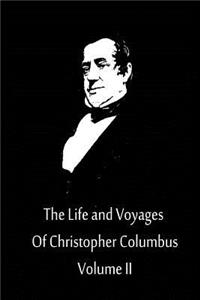 The Life and Voyages Of Christopher Columbus Volume II