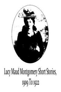 Lucy Maud Montgomery Short Stories, 1909 To 1922