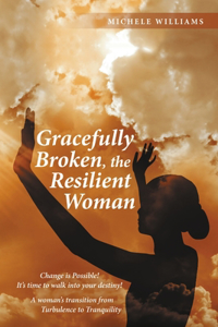 Gracefully Broken, the Resilient Woman