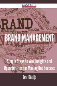 Brand Management - Simple Steps to Win, Insights and Opportunities for Maxing Out Success