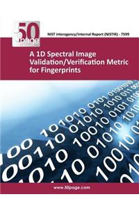 1D Spectral Image Validation/Verification Metric for Fingerprints
