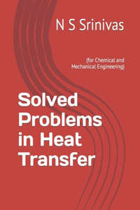 Solved Problems in Heat Transfer: (for Chemical and Mechanical Engineering)