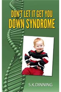 Don't Let It Get You Down Syndrome