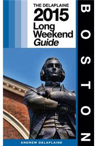 Boston - The Delaplaine 2015 Long Weekend Guide