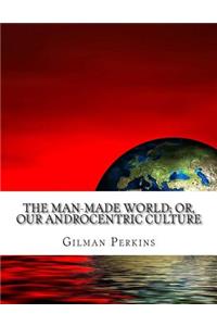 The Man-Made World; or, Our Androcentric Culture