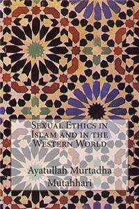Sexual Ethics in Islam and in the Western World