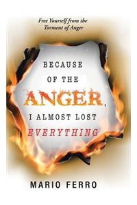 Because of the Anger, I Almost Lost Everything