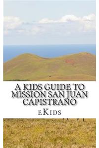 Kids Guide to Mission San Juan Capistrano