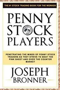 Penny Stock Players: Penetrating the minds of underground penny stock traders as they strive to beat the pink sheet and over the counter market