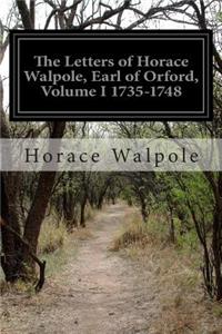 Letters of Horace Walpole, Earl of Orford, Volume I 1735-1748