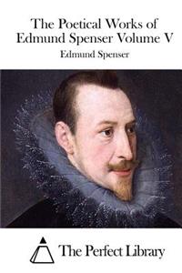 Poetical Works of Edmund Spenser Volume V