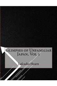 Glimpses of Unfamiliar Japan, Vol 1