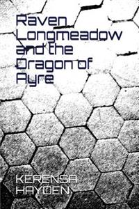 Raven Longmeadow and the Dragon of Ayre