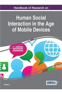 Handbook of Research on Human Social Interaction in the Age of Mobile Devices