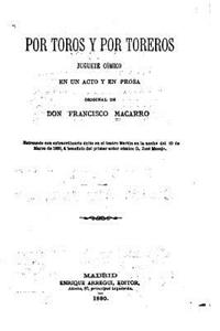 Por toros y por toreros, Juguete cómico en un acto y en prosa