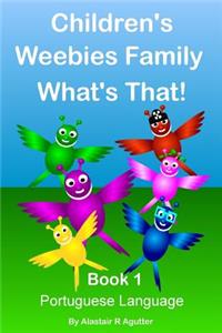 Children's Weebies Family What's That!: Book One Portuguese Language