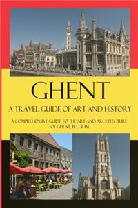 Ghent - A Travel Guide of Art and History