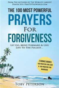 Prayer the 100 Most Powerful Prayers for Forgiveness 2 Amazing Bonus Books to Pray for Love & Marriage: Let Go, Move Forward & Live Life to the Fullest